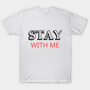 Stay with me T-Shirt